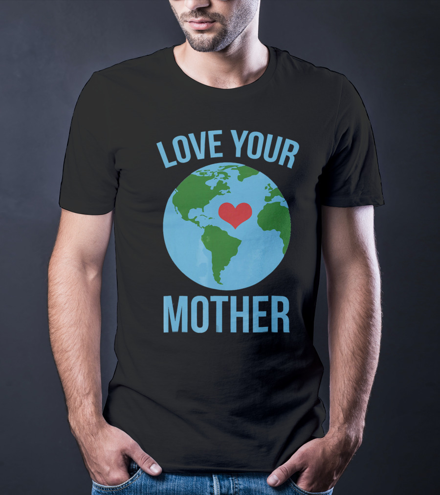Love Your Mother Earth Day Heart Globe T-Shirt