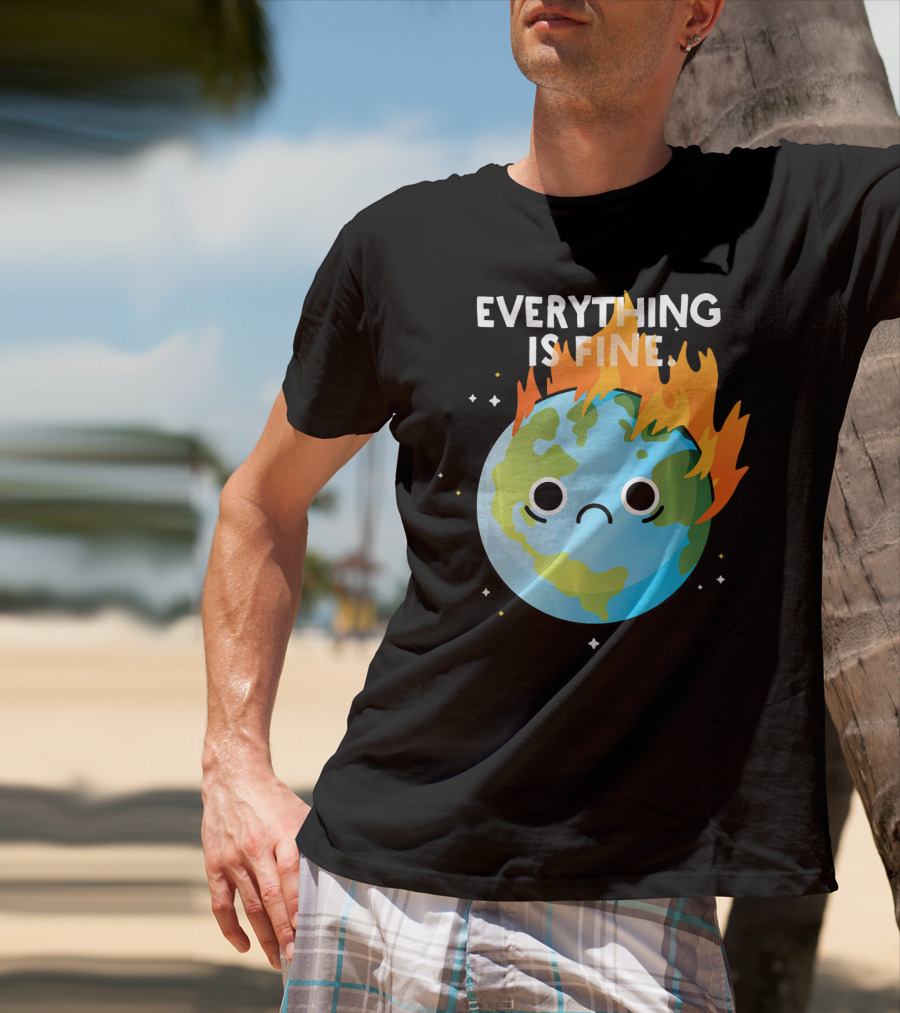 EVERYTHING IS FINE Sad Earth Day Burning Planet Emoji T-Shirt