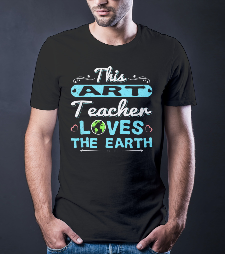This Art Teacher Loves The Earth T-Shirt
