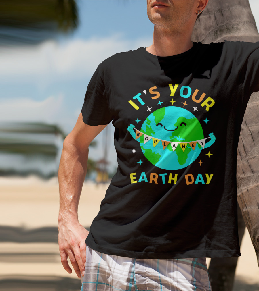 It's Your Go Planet Earth Day T-Shirt