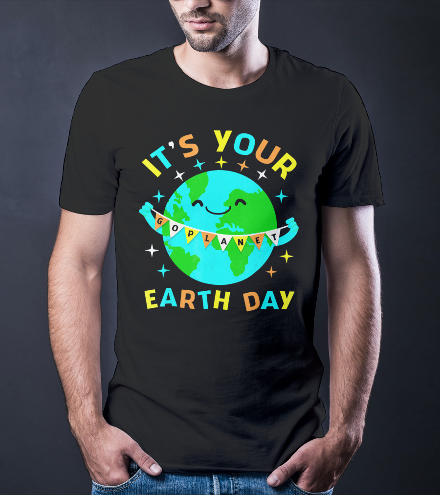 It's Your Go Planet Earth Day T-Shirt