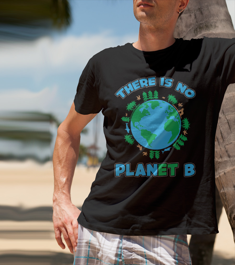 THERE IS NO PLANET B Earth Animals And Trees T-Shirt