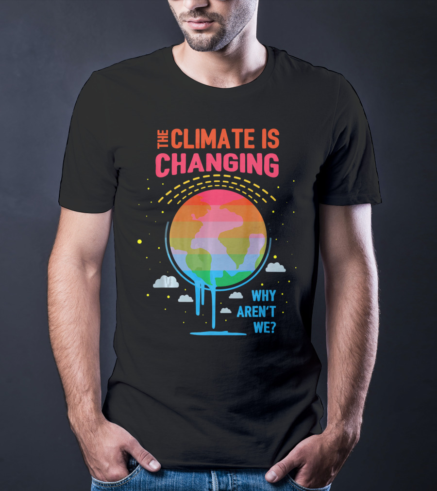 The Climate Is Changing Why Aren't We Global Warming Awareness T-Shirt