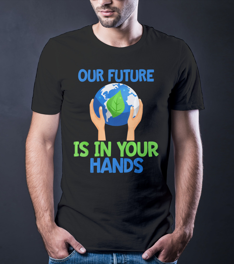 Our Future Is In Your Hands Earth Leaf T-Shirt