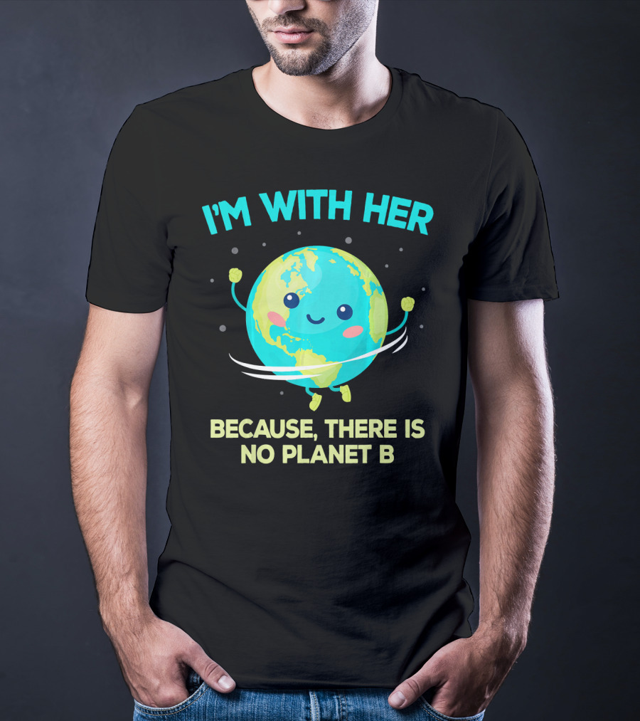 I'm With Her Because There Is No Planet B Climate Change Activist Kids Earth Day T-Shirt