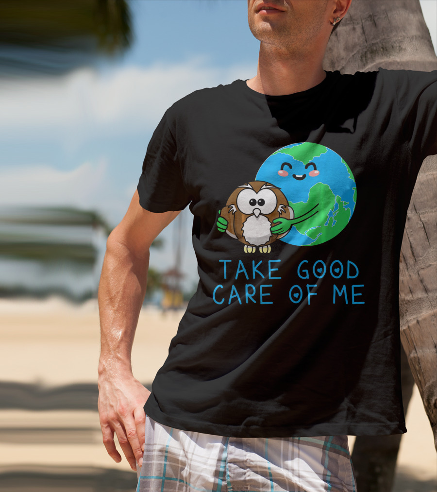 Take Good Care Of Me Happy Earth Day Planet T-Shirt