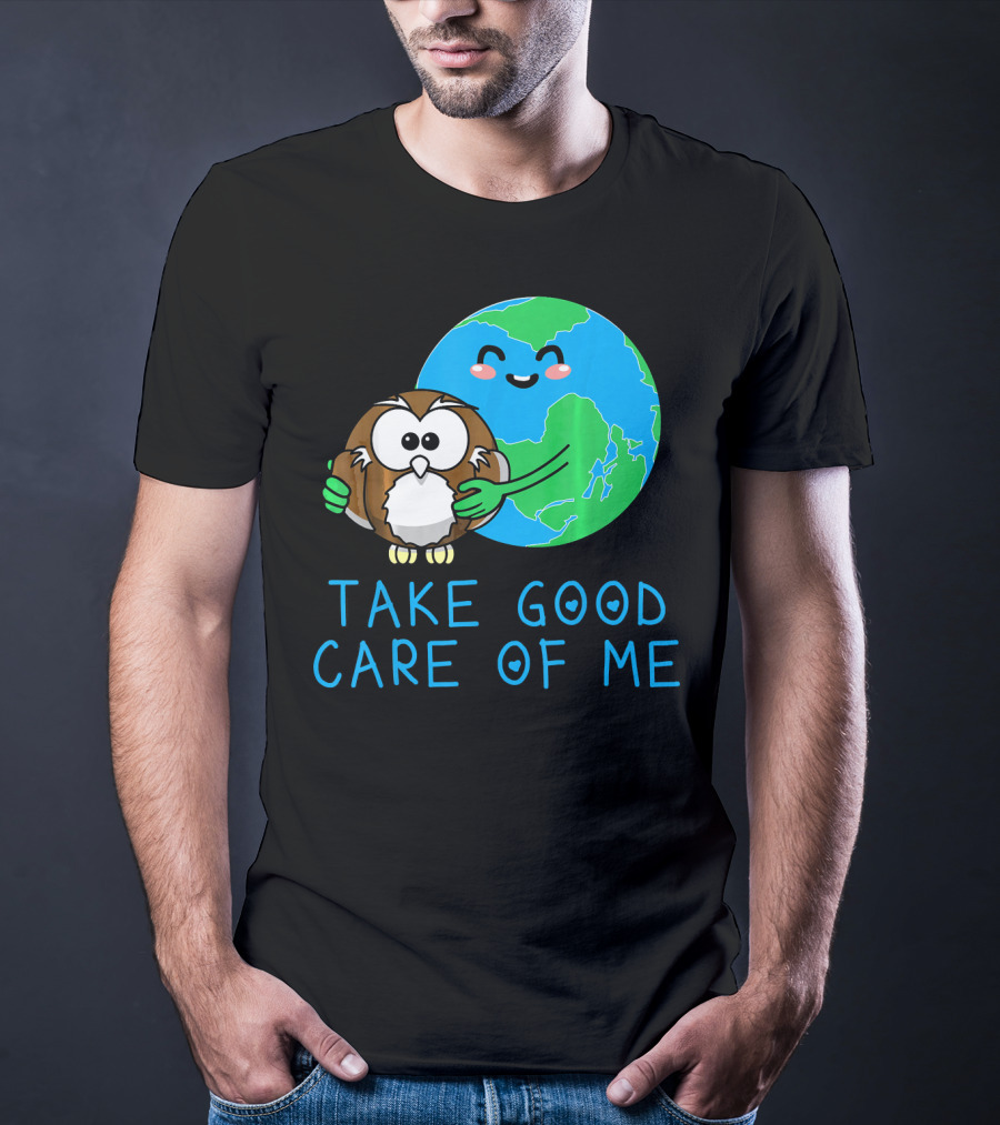 Take Good Care Of Me Happy Earth Day Planet T-Shirt