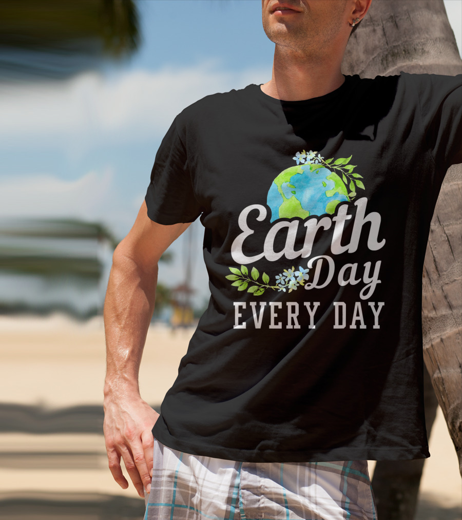 Earth Day Every Day Unique Earth Day T-Shirt