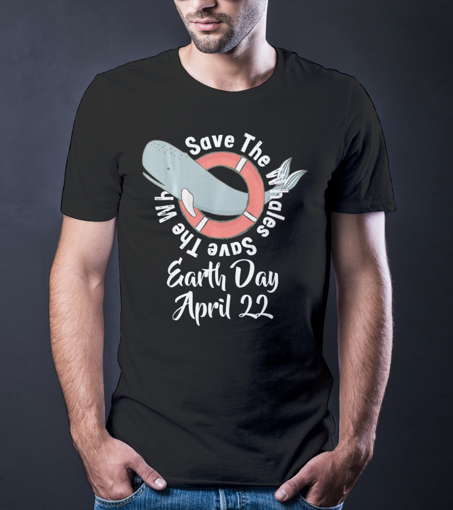 Save The Whales Earth Day April 22 T-Shirt