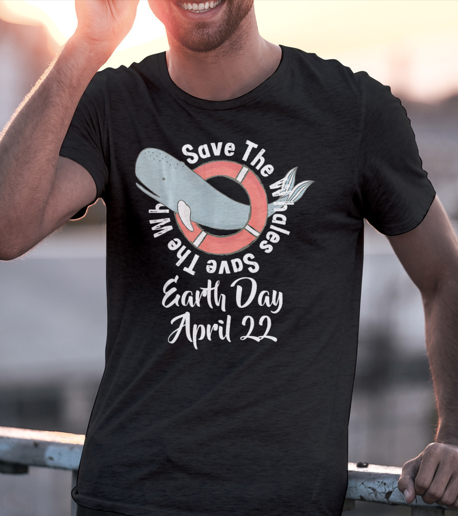 Save The Whales Earth Day April 22 T-Shirt