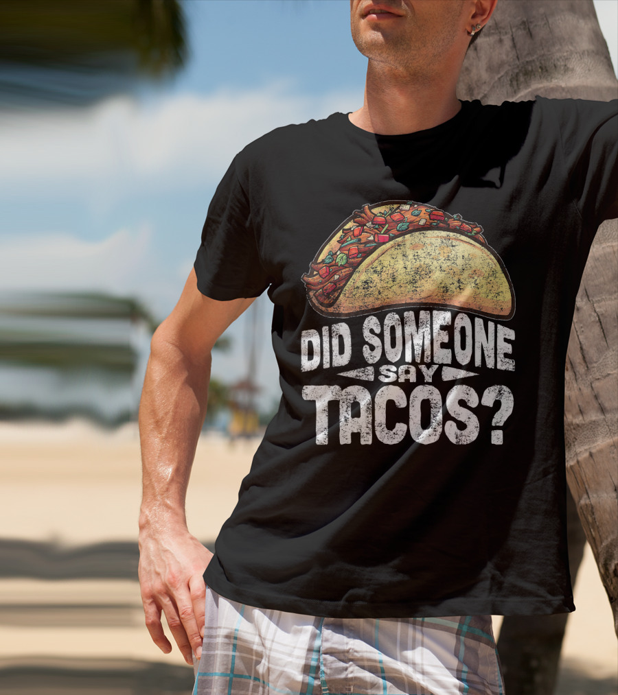 Did Someone Say Tacos Funny Cinco De Mayo T-Shirt