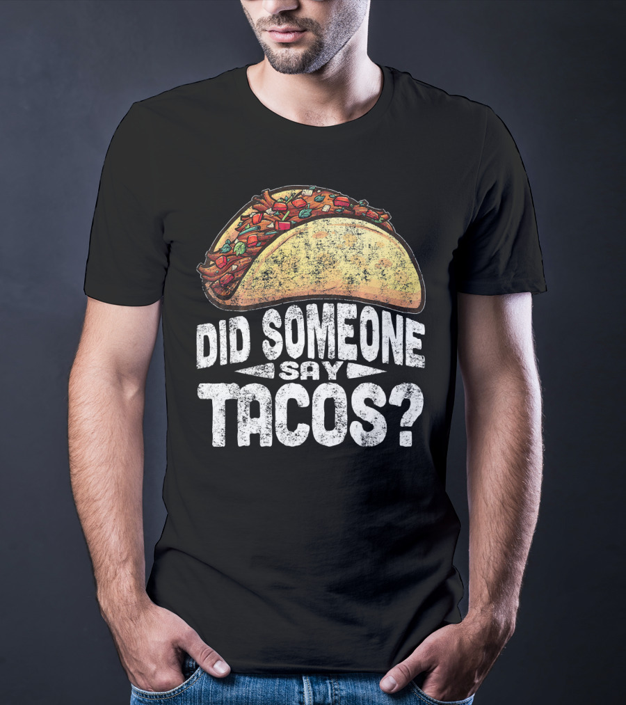 Did Someone Say Tacos Funny Cinco De Mayo T-Shirt