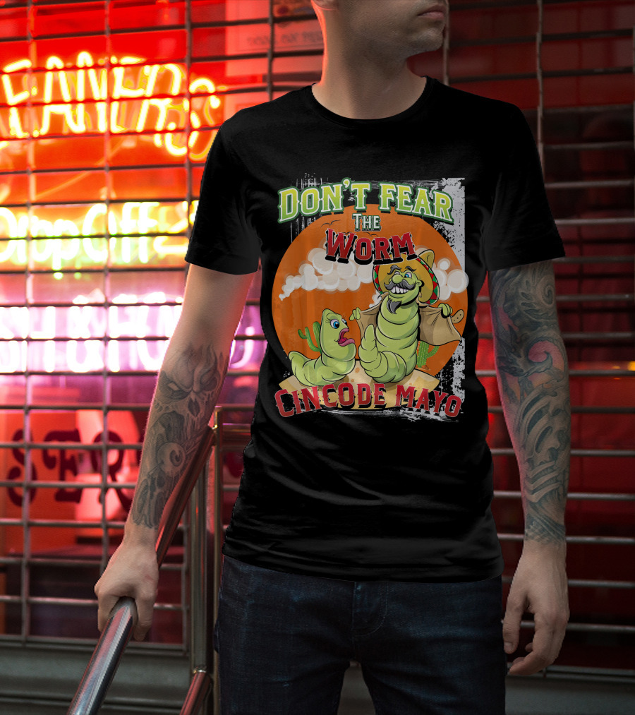 Don't Fear The Worm Cinco DE Mayo T-Shirt