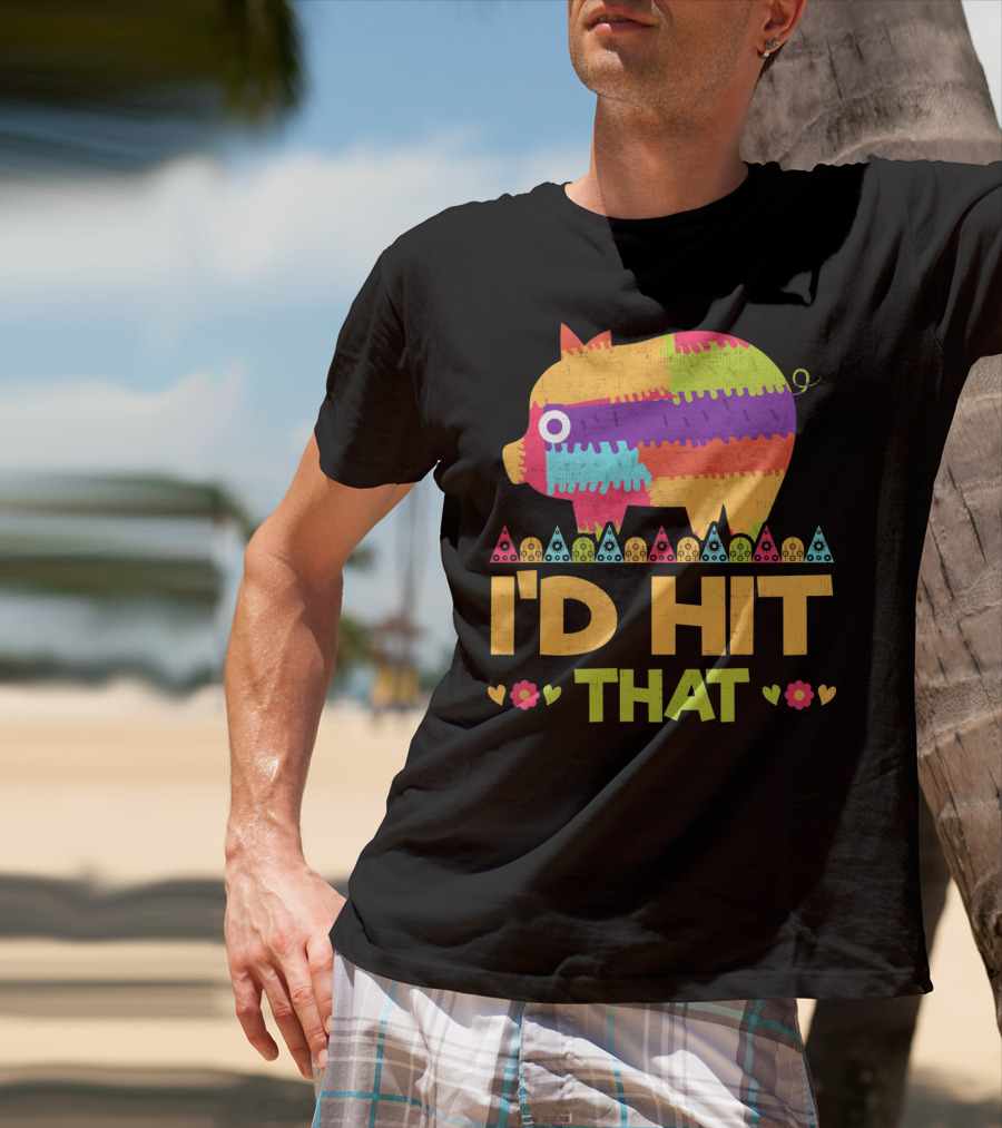 I'd Hit That Colorful Pig Pinata Party T-Shirt