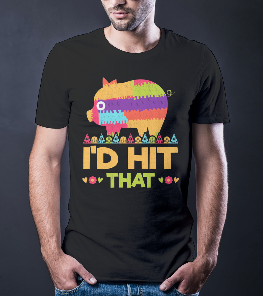 I'd Hit That Colorful Pig Pinata Party T-Shirt