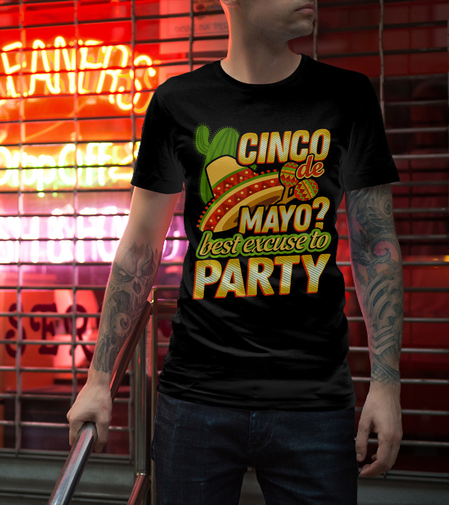 Cinco De Mayo Best Excuse To Party With Sombrero And Maracas T-Shirt