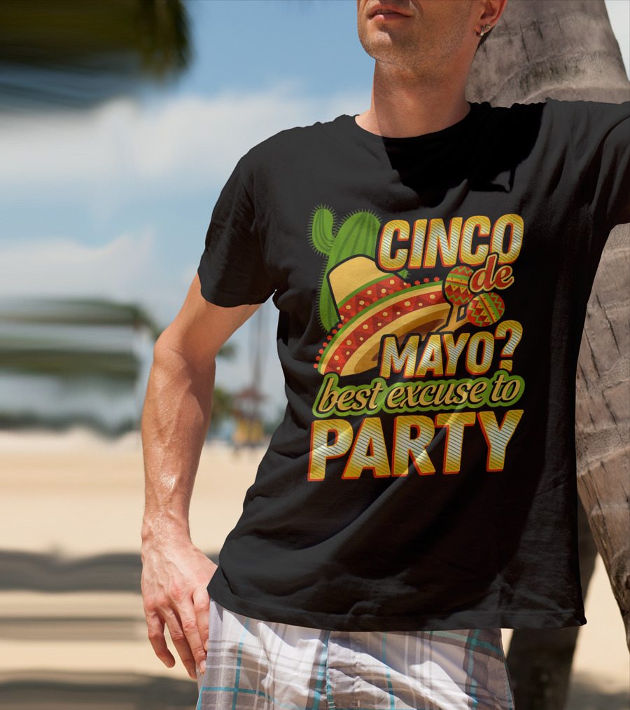 Cinco De Mayo Best Excuse To Party With Sombrero And Maracas T-Shirt