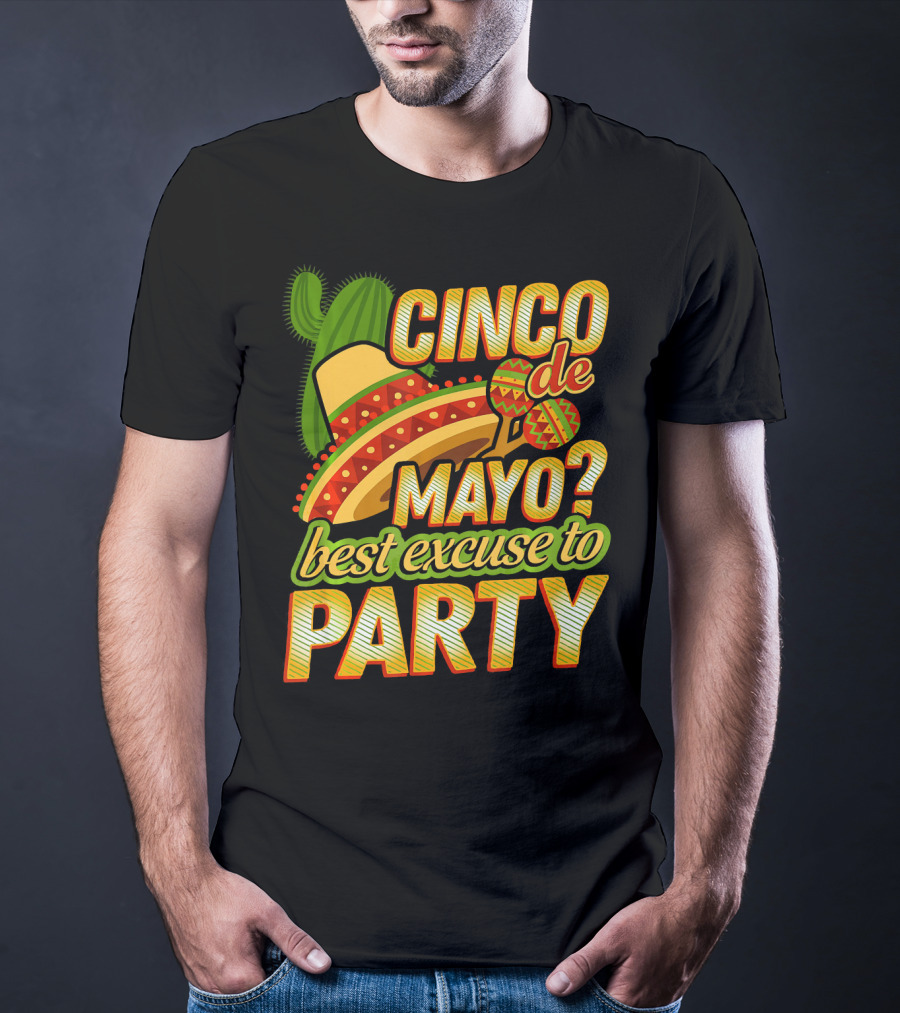 Cinco De Mayo Best Excuse To Party With Sombrero And Maracas T-Shirt