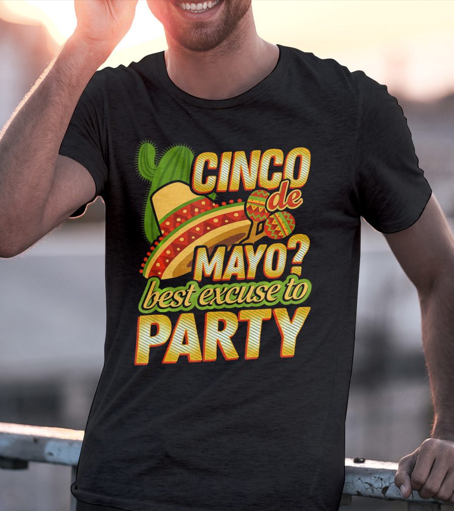 Cinco De Mayo Best Excuse To Party With Sombrero And Maracas T-Shirt