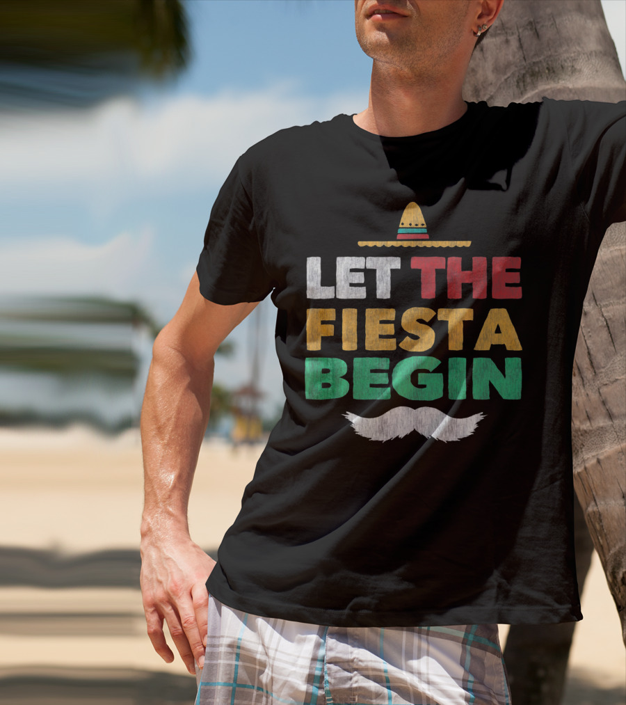 Let The Fiesta Begin Sombrero Mexican Party Funny Cinco De T-Shirt
