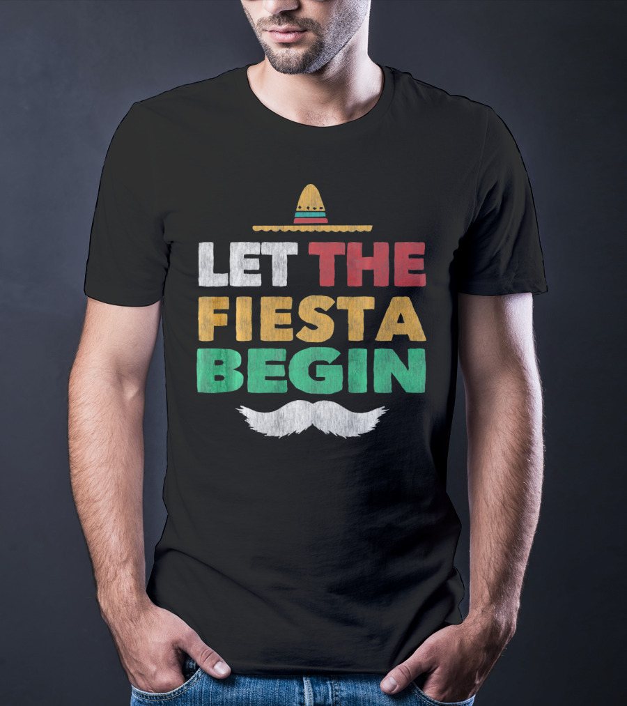 Let The Fiesta Begin Sombrero Mexican Party Funny Cinco De T-Shirt