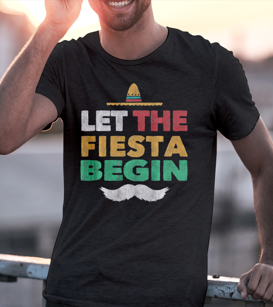 Let The Fiesta Begin Sombrero Mexican Party Funny Cinco De T-Shirt