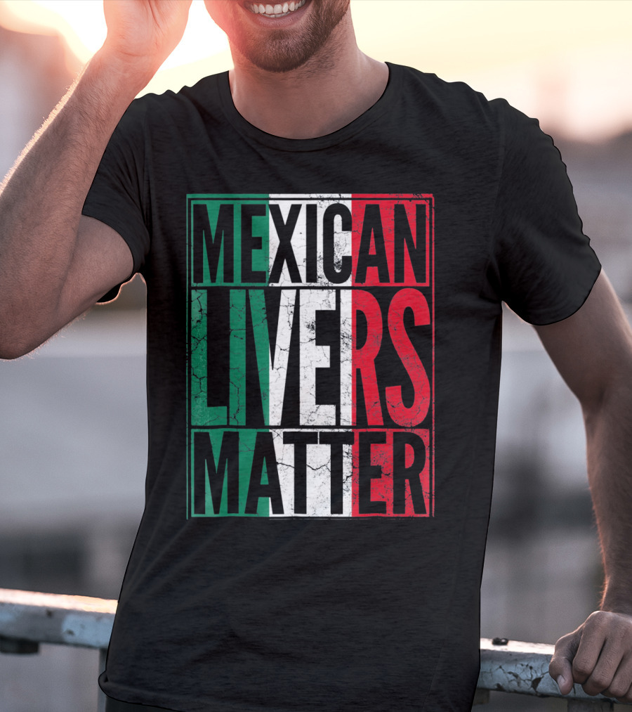 Cinco De Mayo Mexican Livers Matter T-Shirt