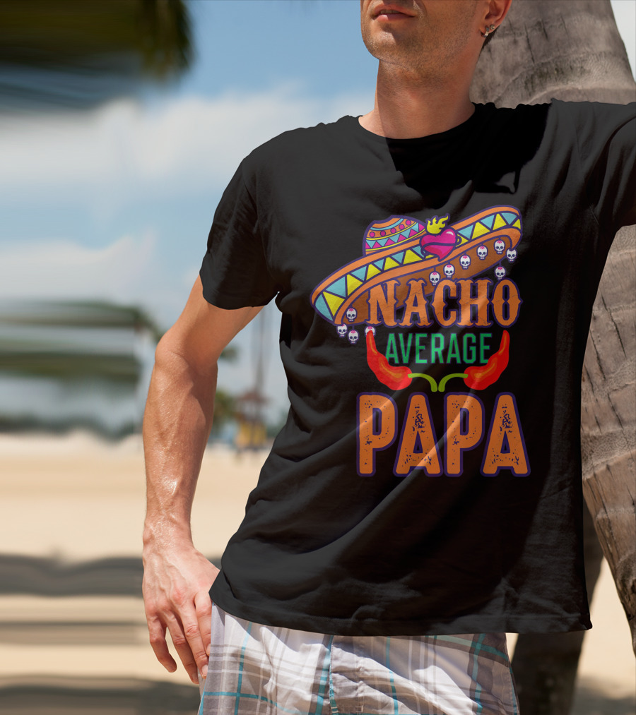 Nacho Average Papa Funny Sombrero Skulls Peppers T-Shirt