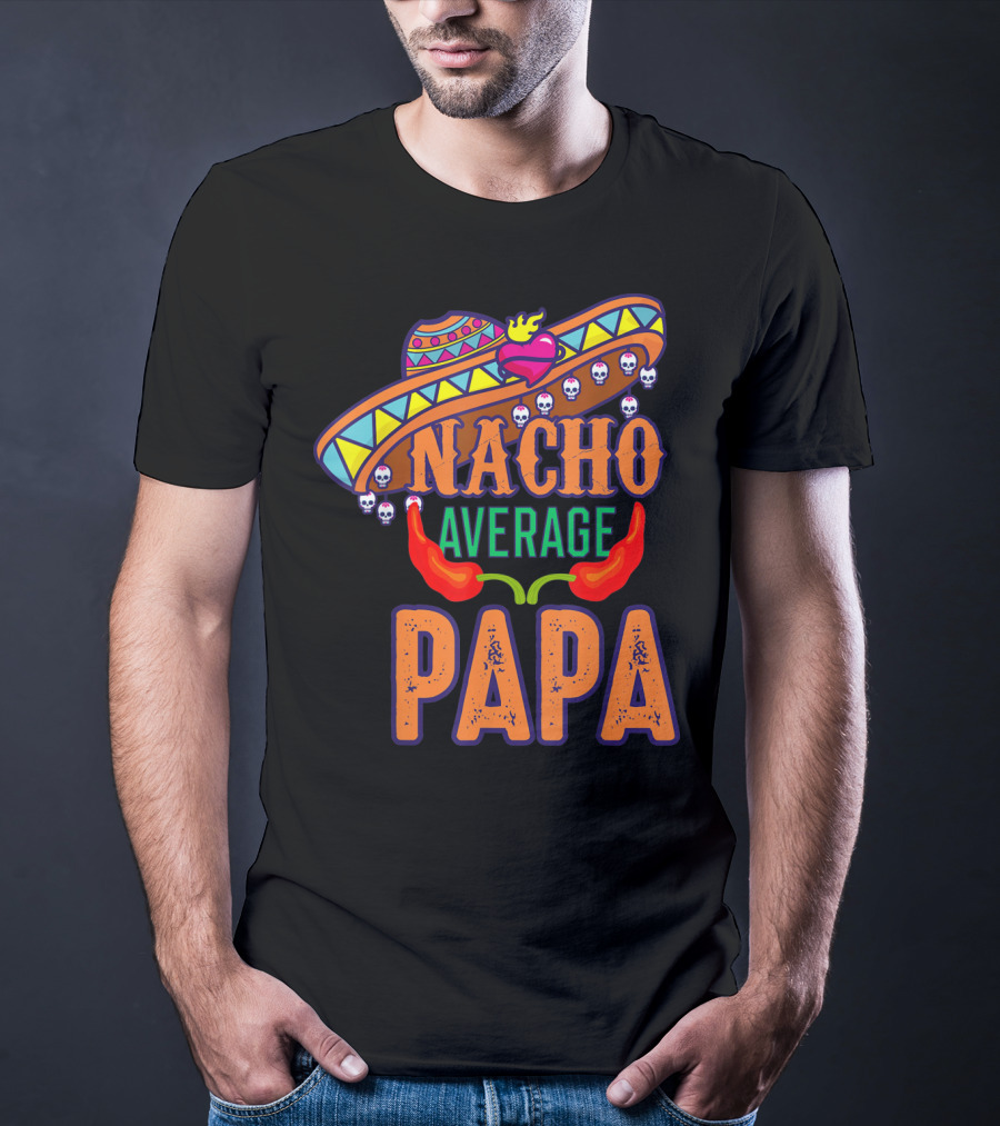 Nacho Average Papa Funny Sombrero Skulls Peppers T-Shirt