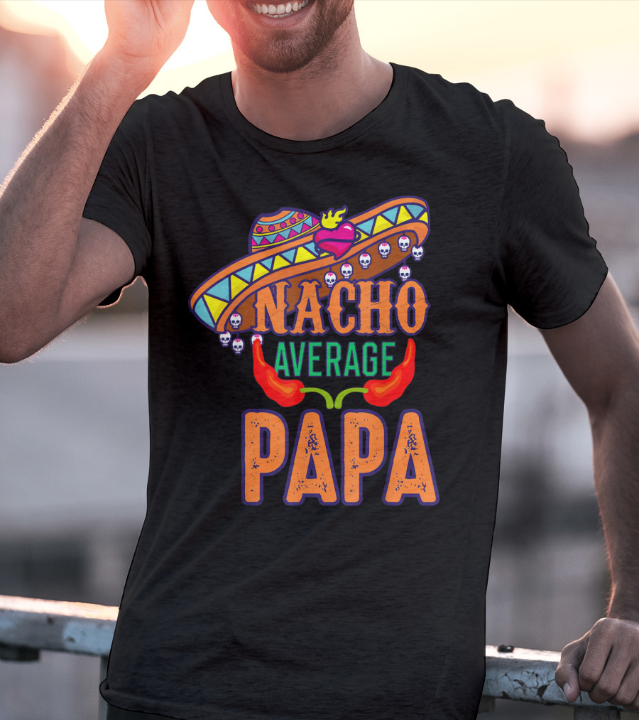 Nacho Average Papa Funny Sombrero Skulls Peppers T-Shirt