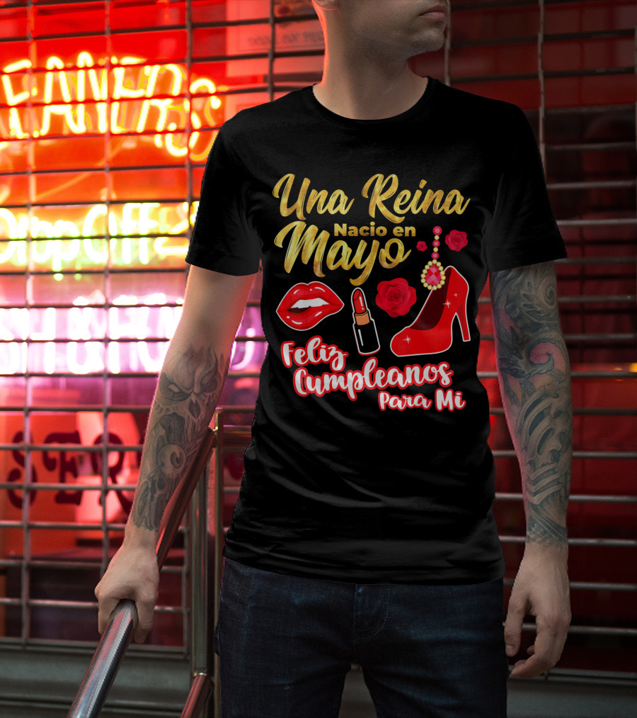 Una Reina Nacio En Mayo Feliz Cumpleanos Para Mi Rojo Labial Tacones Rosas T-Shirt