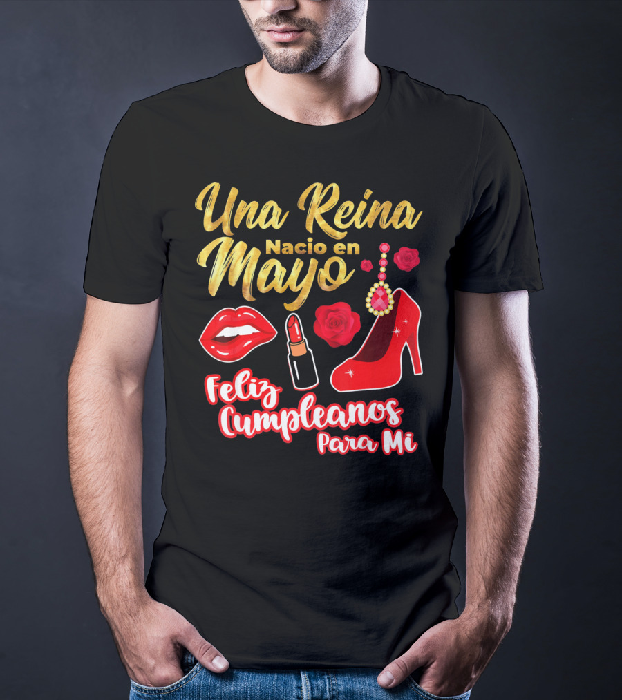 Una Reina Nacio En Mayo Feliz Cumpleanos Para Mi Rojo Labial Tacones Rosas T-Shirt