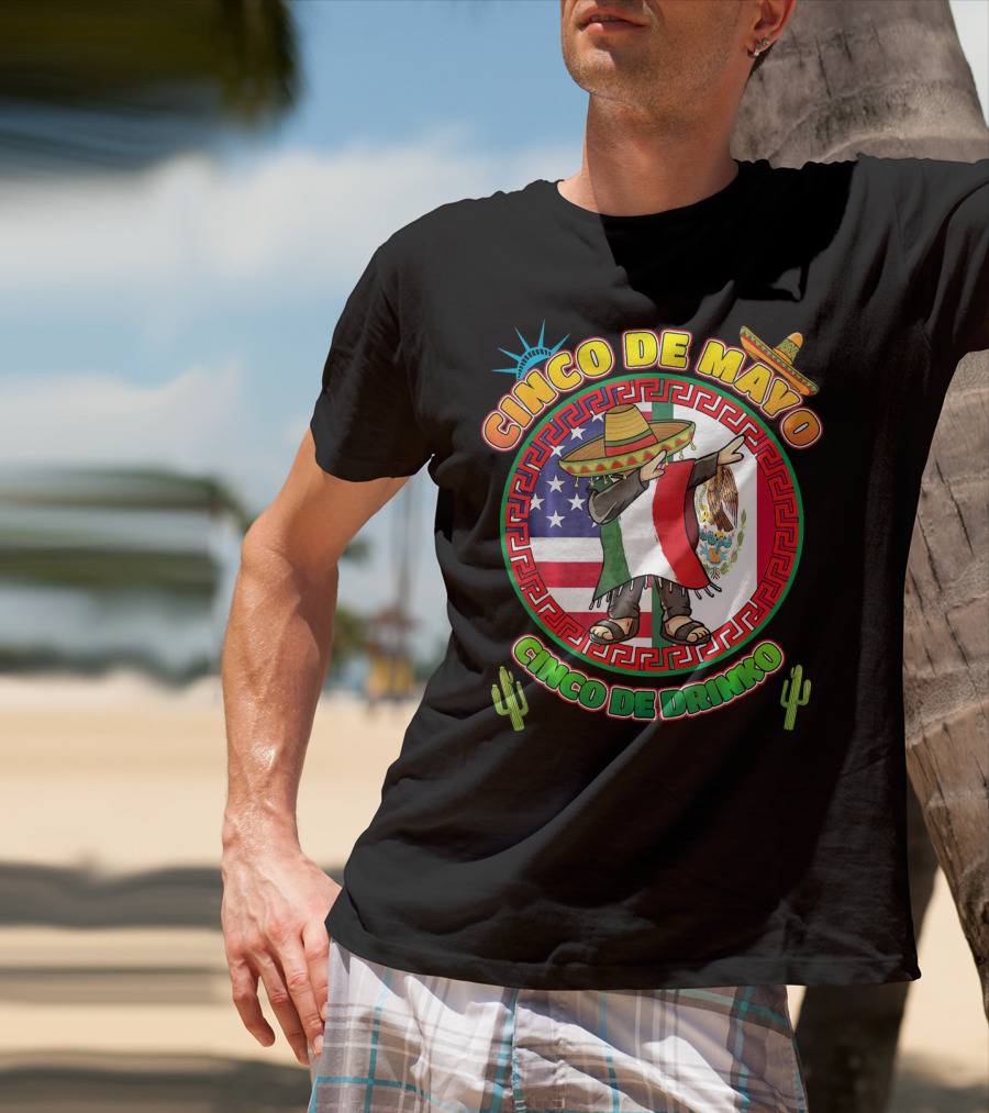 Cinco De Mayo Mexican Men Dabbin Cinco De Drinko Fiesta Sombrero Mexican Flag USA Flag Cactus Statue Of Liberty T-Shirt