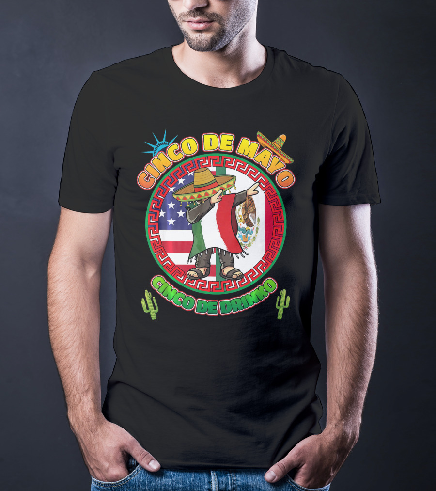 Cinco De Mayo Mexican Men Dabbin Cinco De Drinko Fiesta Sombrero Mexican Flag USA Flag Cactus Statue Of Liberty T-Shirt