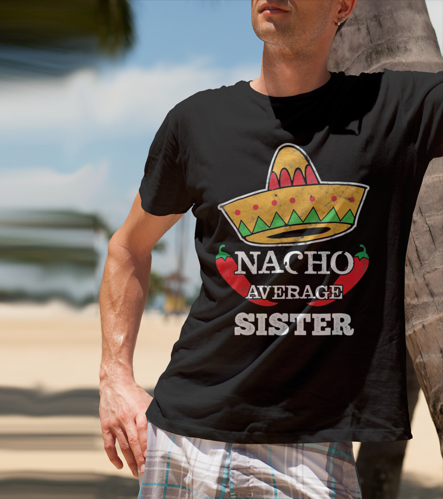 Nacho Average Sister Sombrero And Peppers Cinco De Mayo T-Shirt