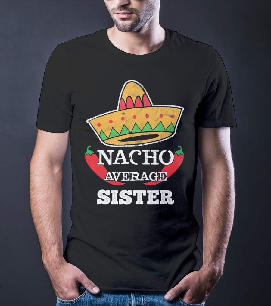 Nacho Average Sister Sombrero And Peppers Cinco De Mayo T-Shirt