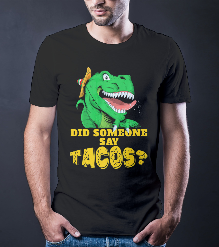 Did Someone Say Tacos Cinco De Mayo Dinosaur Fiesta Hat T-Shirt
