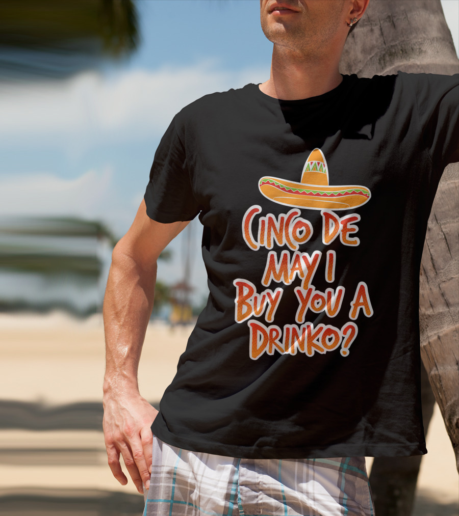 Cinco De Mayo May I Buy You A Drinko Sombrero T-Shirt