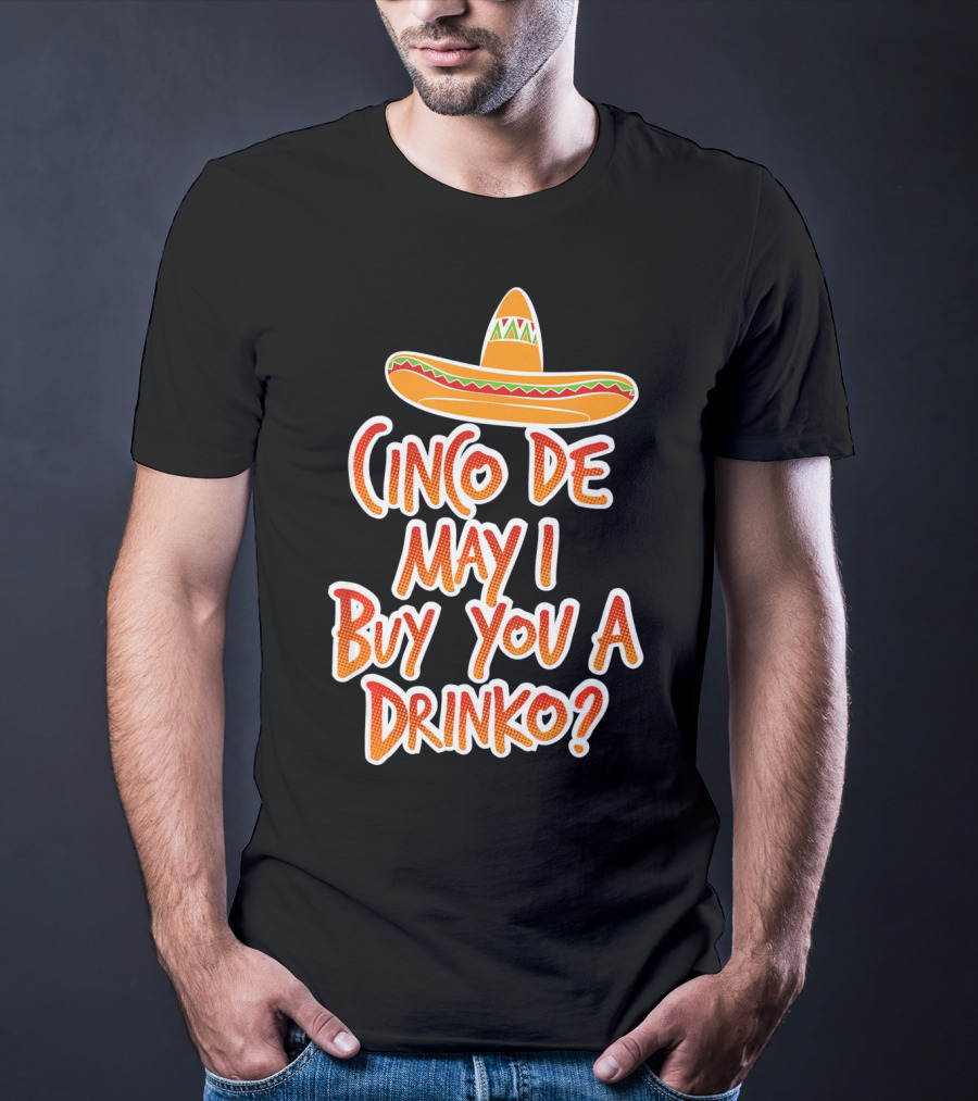 Cinco De Mayo May I Buy You A Drinko Sombrero T-Shirt