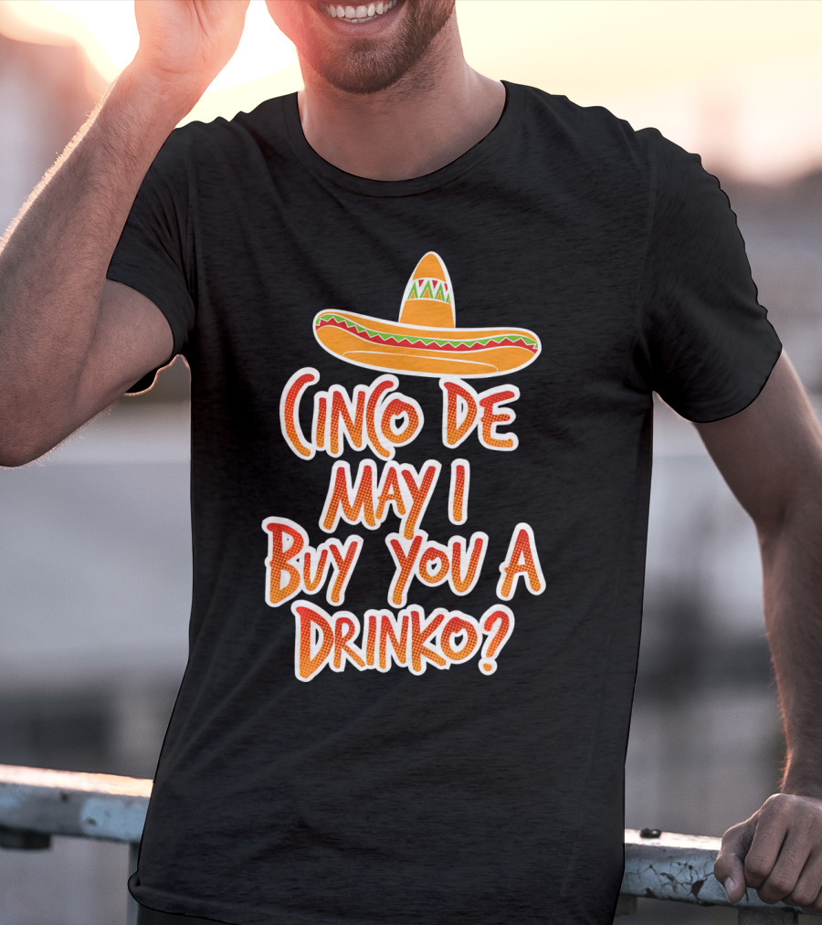 Cinco De Mayo May I Buy You A Drinko Sombrero T-Shirt