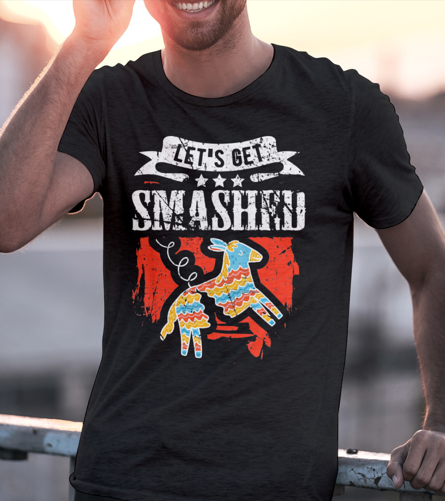 Let's Get Smashed Funny Cinco De Mayo Pinata Fiesta T-Shirt