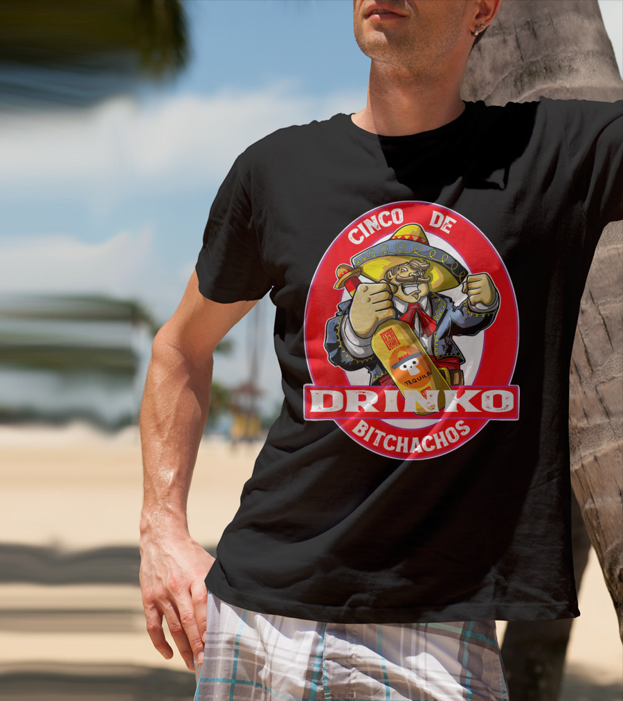 CINCO DE DRINKO BITCHACHOS Tequila Fiesta T-Shirt
