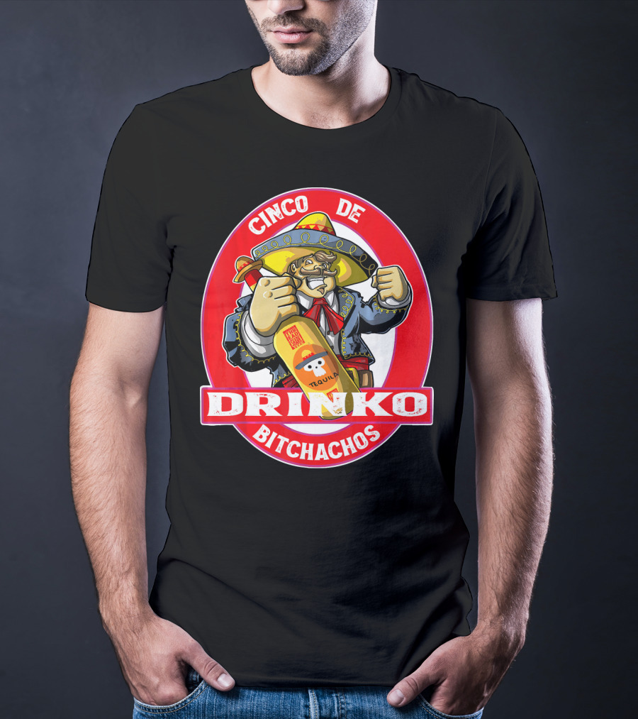 CINCO DE DRINKO BITCHACHOS Tequila Fiesta T-Shirt