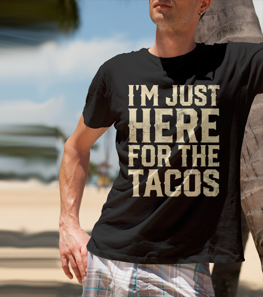 I'm Just Here For The Tacos Funny Cinco De Mayo T-Shirt