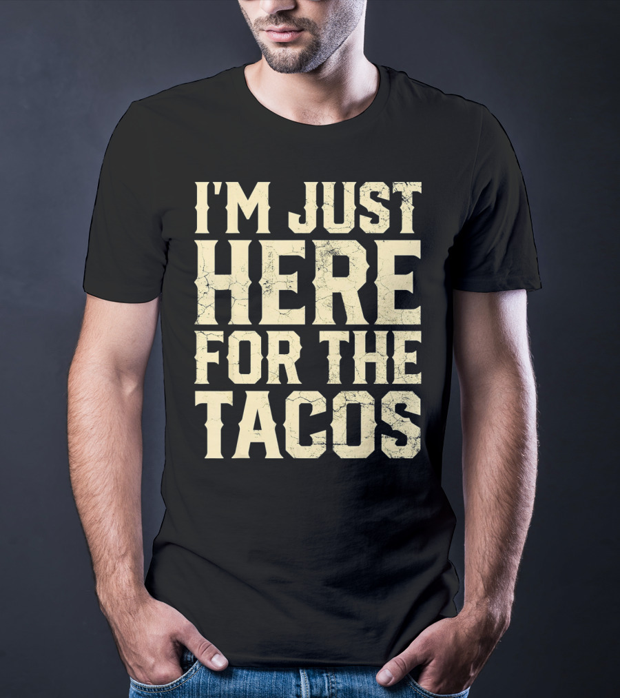 I'm Just Here For The Tacos Funny Cinco De Mayo T-Shirt