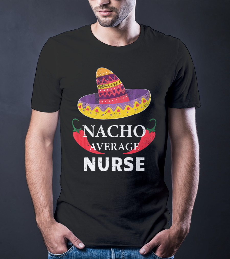 Cinco De Mayo Nacho Average Nurse Sombrero Chili Peppers T-Shirt