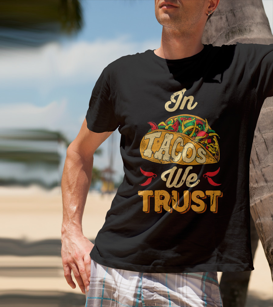 In Tacos We Trust Taco Tuesday Clot Mexican Food Fiesta T-Shirt