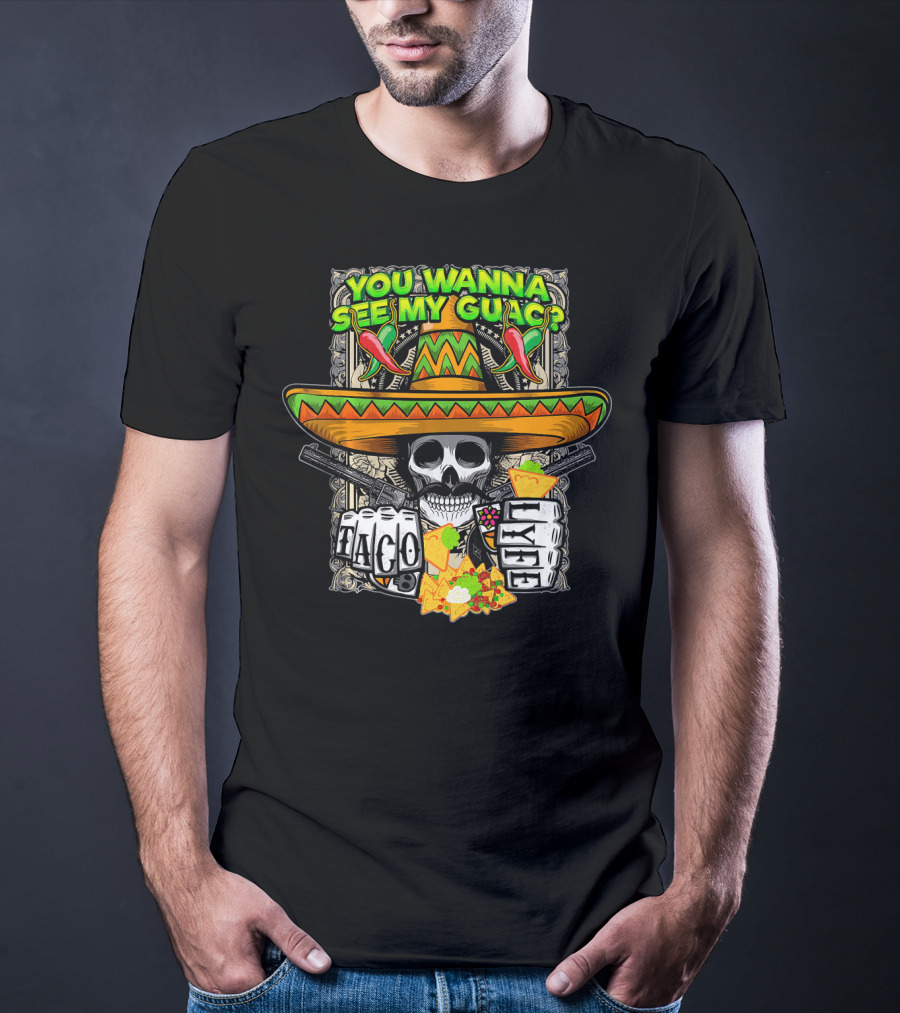 You Wanna See My Guac Taco Loco Cinco De Mayo Skull Sombrero Peppers T-Shirt