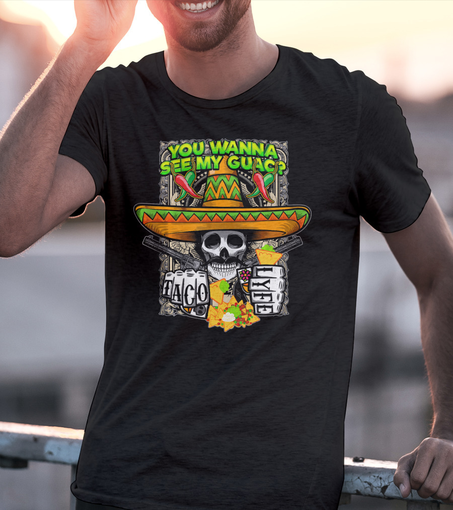 You Wanna See My Guac Taco Loco Cinco De Mayo Skull Sombrero Peppers T-Shirt