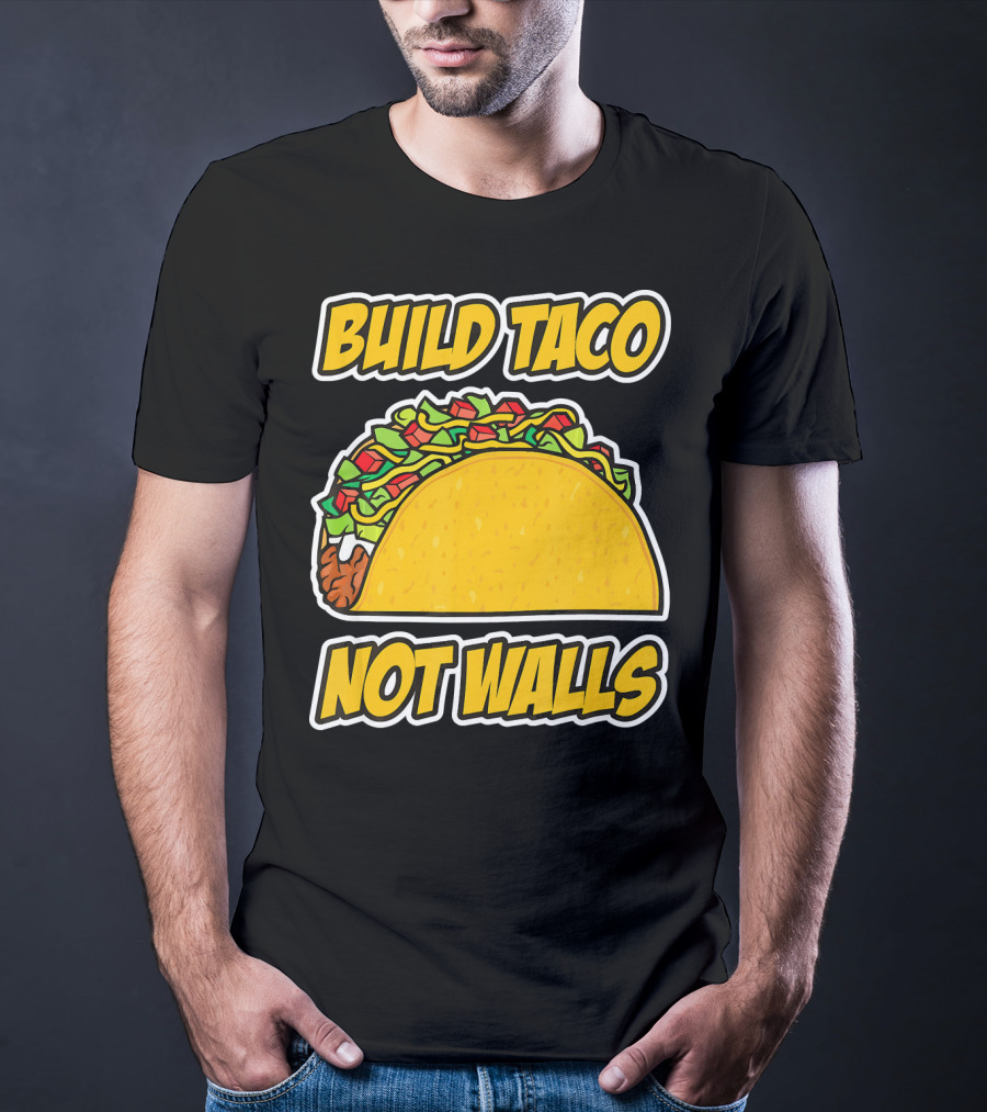 Build Taco Not Walls Funny Cinco De Mayo Mexican Food Humor T-Shirt